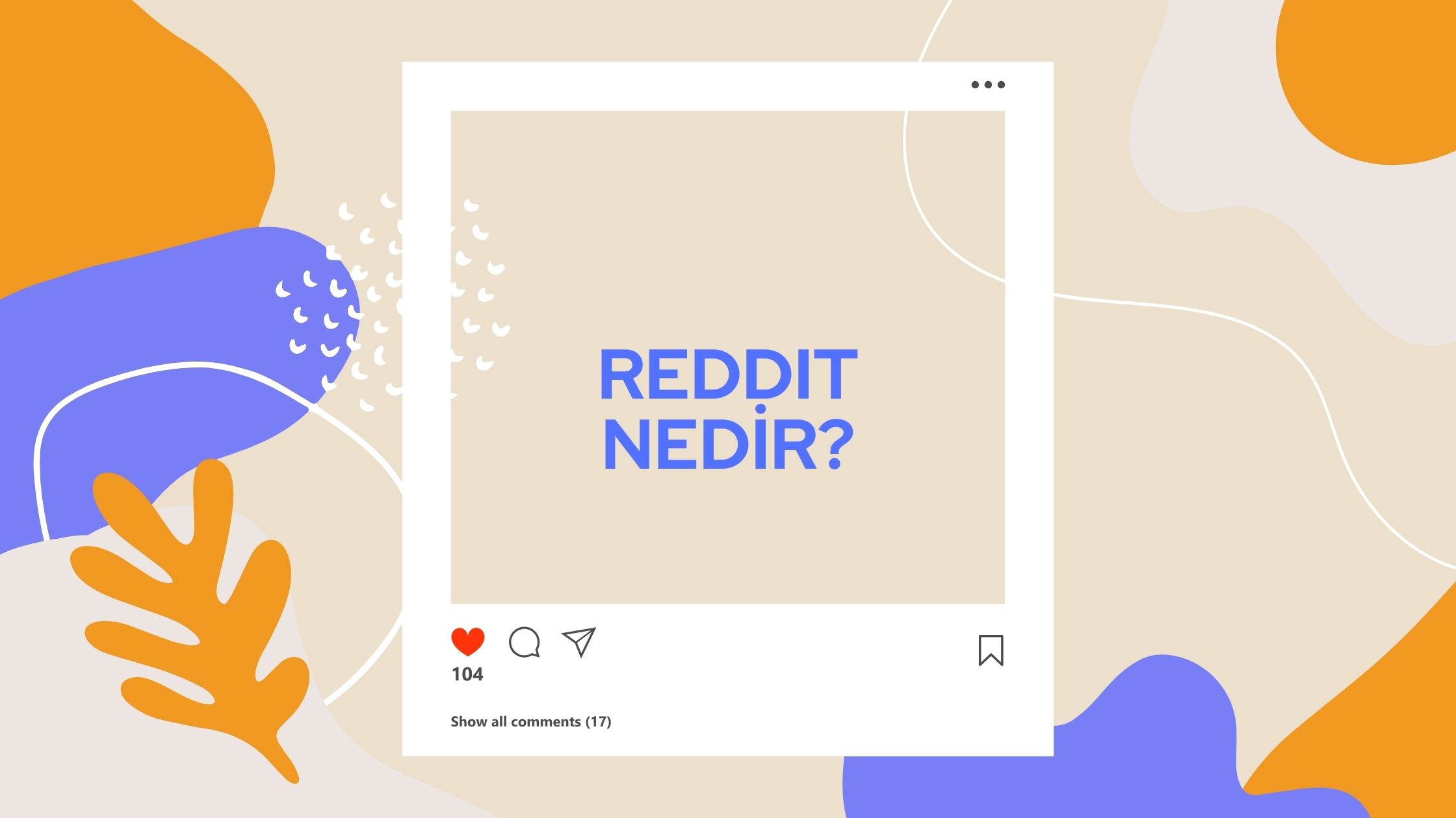 Reddit Nedir? Nasıl Kullanılır? Reddit Hakkında 13 İlginç Bilgi