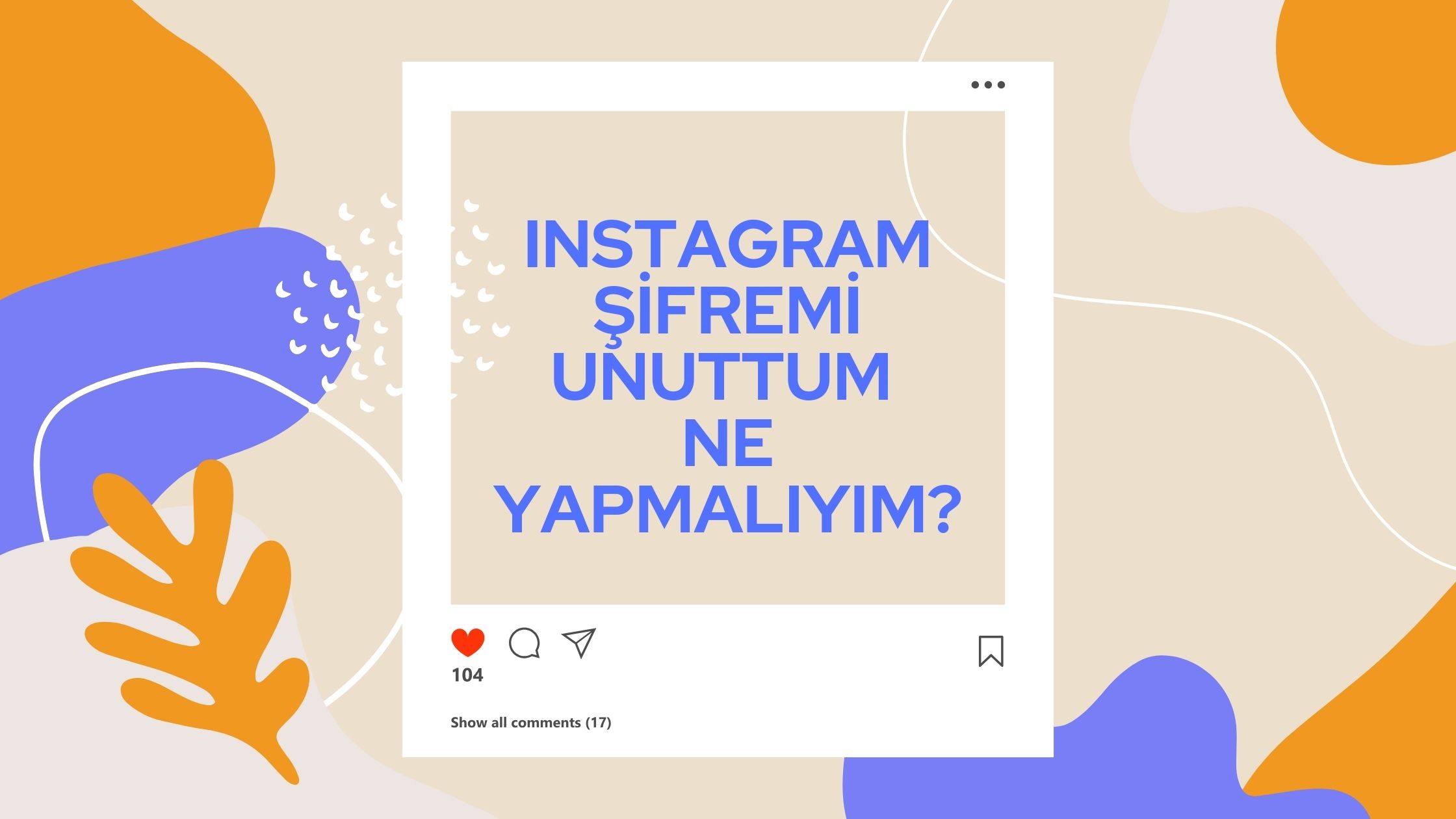 Instagram Şifremi Unuttum Ne Yapmalıyım?